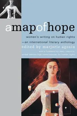 A remény térképe: Nők írásai az emberi jogokról - egy nemzetközi irodalmi antológia - A Map of Hope: Women's Writing on Human Rights--An International Literary Anthology