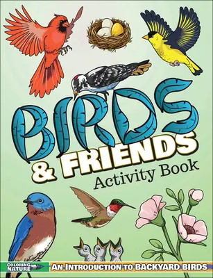 Birds & Friends Activity Book: Bevezetés a háztáji madarakba gyerekeknek - Birds & Friends Activity Book: An Introduction to Backyard Birds for Kids