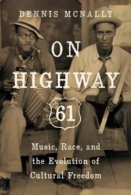 On Highway 61: Zene, faj és a kulturális szabadság evolúciója - On Highway 61: Music, Race, and the Evolution of Cultural Freedom