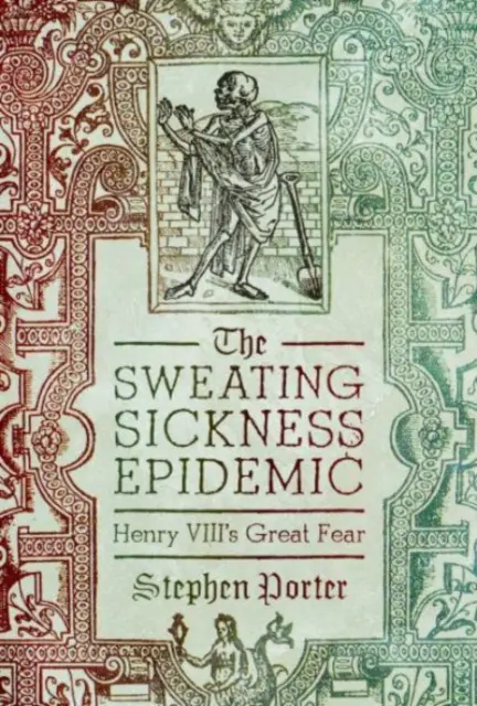 Az izzadásos betegség járványa: VIII. Henrik nagy félelme - The Sweating Sickness Epidemic: Henry VIII's Great Fear