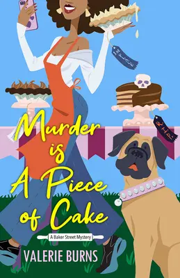 A gyilkosság egy gyerekjáték: Ínycsiklandó kulináris csavarral - Murder Is a Piece of Cake: A Delicious Culinary Cozy with an Exciting Twist