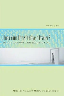 Van-e a templomodnak imája? Vezetői útmutató: Útban az ígéret földje felé - Does Your Church Have a Prayer? Leader's Guide: In Mission Toward the Promised Land