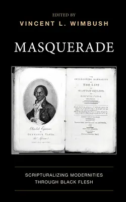 Masquerade: Scripturalizing Modernities Through Black Flesh (Álarcolás: A modernitás szentírása a fekete húson keresztül) - Masquerade: Scripturalizing Modernities Through Black Flesh