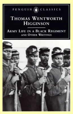 Katonai élet egy fekete ezredben: És más írások - Army Life in a Black Regiment: And Other Writings