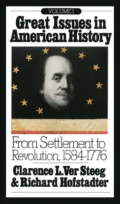 Az amerikai történelem nagy kérdései, I. kötet: A letelepedéstől a forradalomig, 1584-1776 - Great Issues in American History, Vol. I: From Settlement to Revolution, 1584-1776