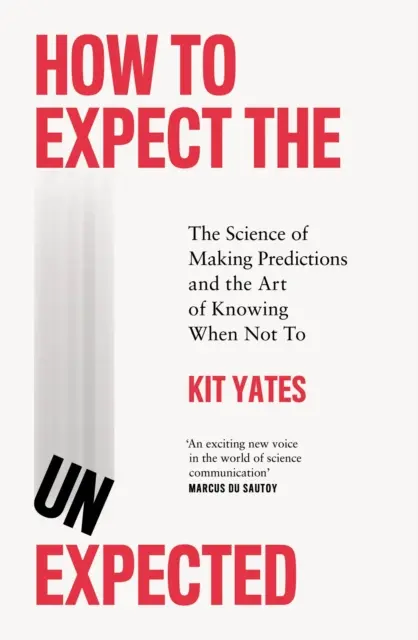 Hogyan számítsunk a váratlanra - A jóslás tudománya és annak művészete, hogy mikor ne tegyük - How to Expect the Unexpected - The Science of Making Predictions and the Art of Knowing When Not To