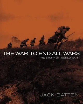 Minden háborút lezáró háború: Az első világháború története - The War to End All Wars: The Story of World War I