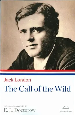 The Call of the Wild: A Library of America Paperback Classic (A vadon hívása: A Library of America klasszikusa) - The Call of the Wild: A Library of America Paperback Classic