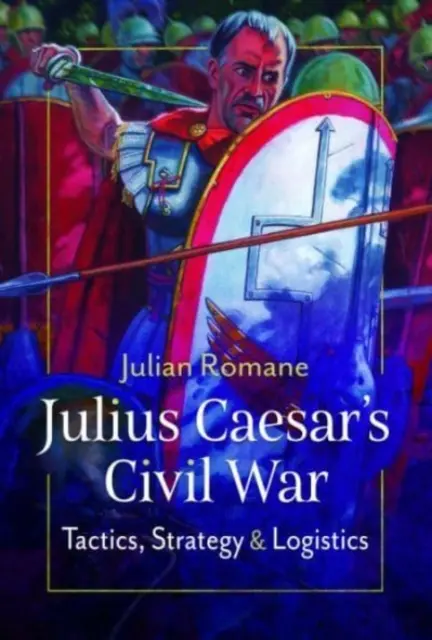 Julius Caesar polgárháborúja: Taktika, stratégia és logisztika - Julius Caesar's Civil War: Tactics, Strategies and Logistics