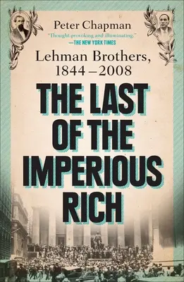 Az utolsó rettenthetetlen gazdag: Lehman Brothers, 1844-2008 - The Last of the Imperious Rich: Lehman Brothers, 1844-2008