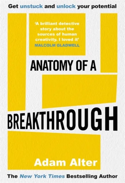 Az áttörés anatómiája - Hogyan szabadulj meg a megrekedt helyzetből, és szabadítsd fel a benned rejlő lehetőségeket - Anatomy of a Breakthrough - How to get unstuck and unlock your potential