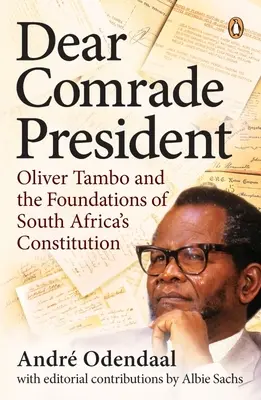 Kedves elnök elvtárs! Oliver Tambo és Dél-Afrika alkotmányának alapjai - Dear Comrade President: Oliver Tambo and the Foundations of South Africa's Constitution