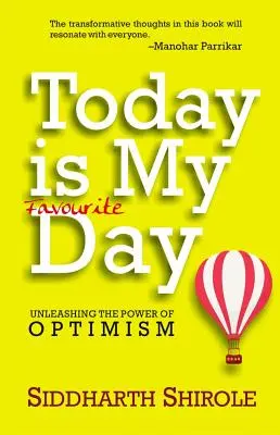 Ma van a kedvenc napom: Az optimizmus erejének felszabadítása - Today Is My Favourite Day: Unleashing the Power of Optimism