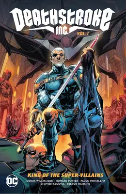 Deathstroke Inc. Vol. 1: King of the Super-Villains (A szuper-gonoszok királya) - Deathstroke Inc. Vol. 1: King of the Super-Villains