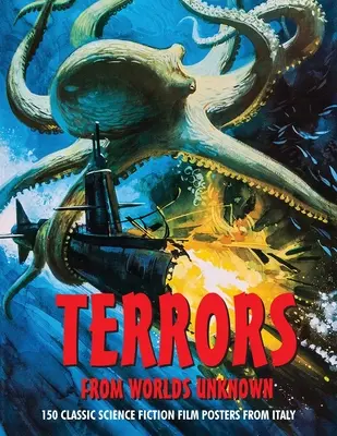 Rémségek az ismeretlen világokból: 150 klasszikus olasz sci-fi filmplakát - Terrors from Worlds Unknown: 150 Classic Science Fiction Film Posters From Italy