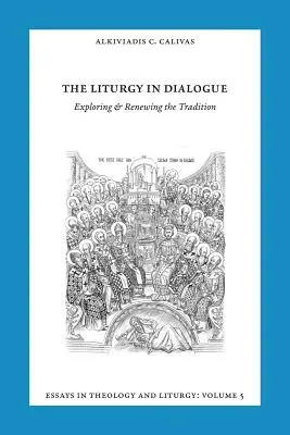 Essays in Liturgy and Theology, Volume 5: The Liturgy in Dialogue (Esszék a liturgiáról és a teológiáról, 5. kötet: A liturgia a párbeszédben) - Essays in Liturgy and Theology, Volume 5: The Liturgy in Dialogue