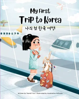 Első utam Koreába: Kétnyelvű koreai-angol gyermekkönyv - My First Trip to Korea: Bilingual Korean-English Children's Book