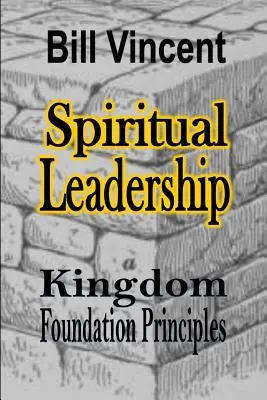 Spirituális vezetés: Királyság Alapelvek - Spiritual Leadership: Kingdom Foundation Principles