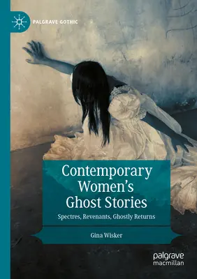 Kortárs női kísértettörténetek: Spectres, Revenants, Ghostly Returns (Kísértetek, visszavárók, kísérteties visszatérések) - Contemporary Women's Ghost Stories: Spectres, Revenants, Ghostly Returns