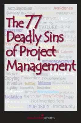 A projektmenedzsment 77 halálos bűne - több mint 40 projektmenedzsment szakember közreműködésével - 77 Deadly Sins of Project Management - With Contributions by More than 40 Project Management Professionals