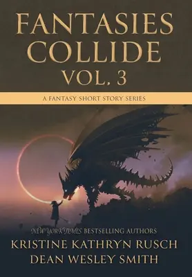 Fantasies Collide, Vol. 3: A Fantasy Short Story Series (Fantáziák ütköznek, 3. kötet) - Fantasies Collide, Vol. 3: A Fantasy Short Story Series