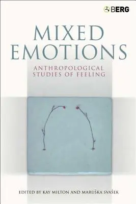 Vegyes érzelmek: Antropológiai tanulmányok az érzésekről - Mixed Emotions: Anthropological Studies of Feeling