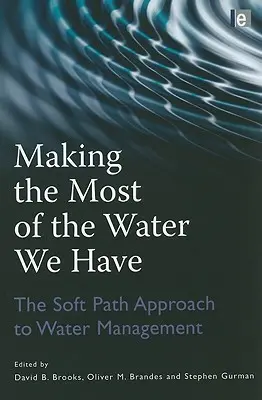 Making the Most of the Water We Have: A vízgazdálkodás lágy ösvényen alapuló megközelítése - Making the Most of the Water We Have: The Soft Path Approach to Water Management