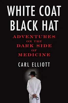 Fehér köpeny, fekete kalap: Kalandok az orvostudomány sötét oldalán - White Coat, Black Hat: Adventures on the Dark Side of Medicine