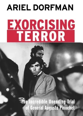 A terror kiűzése: Augusto Pinochet tábornok hihetetlen, véget nem érő pere - Exorcising Terror: The Incredible Unending Trial of General Augusto Pinochet