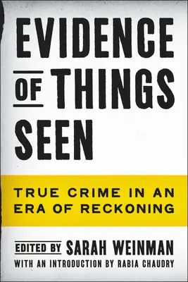 A látott dolgok bizonyítéka: True Crime in an Era of Reckoning (Igazi bűnügyek a bűnhődés korában) - Evidence of Things Seen: True Crime in an Era of Reckoning