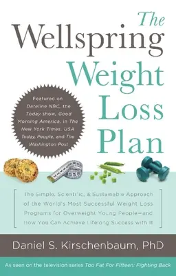 The Wellspring Weight Loss Plan: The Simple, Scientific & Sustainable Approach of the World's Best Successful Weight Loss Programs for Overweight Youn - The Wellspring Weight Loss Plan: The Simple, Scientific & Sustainable Approach of the World's Most Successful Weight Loss Programs for Overweight Youn
