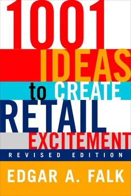 1001 ötlet a kiskereskedelmi izgalom megteremtéséhez: (Felülvizsgált és frissített) - 1001 Ideas to Create Retail Excitement: (Revised & Updated)