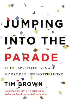 Jumping Into the Parade: The Leap of Faith That Made My Broken Life Worth Living