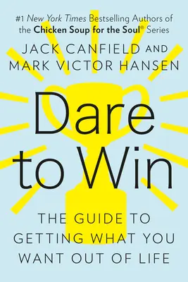 Merj nyerni: Útmutató ahhoz, hogy megkapd, amit akarsz az élettől - Dare to Win: The Guide to Getting What You Want Out of Life