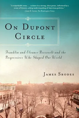 A DuPont Circle-en: Franklin és Eleanor Roosevelt és a világunkat formáló progresszívek - On DuPont Circle: Franklin and Eleanor Roosevelt and the Progressives Who Shaped Our World