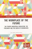 A jövő munkahelye: A negyedik ipari forradalom, a prekariátus és a hierarchiák halála - The Workplace of the Future: The Fourth Industrial Revolution, the Precariat and the Death of Hierarchies