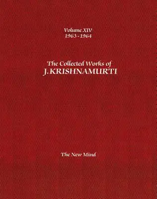 J. Krishnamurti összegyűjtött művei - XIV. kötet 1963-1964: Az új elme: Az új elme - The Collected Works of J.Krishnamurti -Volume XIV 1963-1964: The New Mind