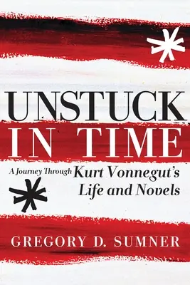 Unstuck in Time: Utazás Kurt Vonnegut életén és regényein keresztül - Unstuck in Time: A Journey Through Kurt Vonnegut's Life and Novels