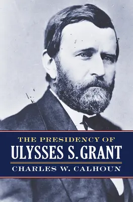 The Presidency of Ulysses S. Grant (Ulysses S. Grant elnöksége) - The Presidency of Ulysses S. Grant