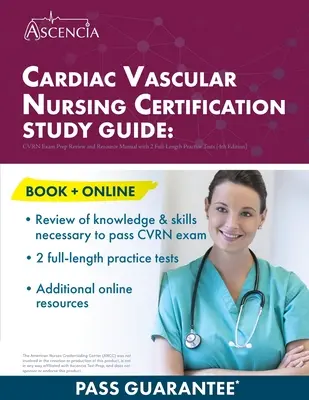 Cardiac Vascular Nursing Certification Study Guide (Szív- és érrendszeri ápolói tanúsítási tanulmányi útmutató): CVRN Exam Prep Review and Resource Manual with 2 Full-Length Practice Tests [4. kiadás] - Cardiac Vascular Nursing Certification Study Guide: CVRN Exam Prep Review and Resource Manual with 2 Full-Length Practice Tests [4th Edition]