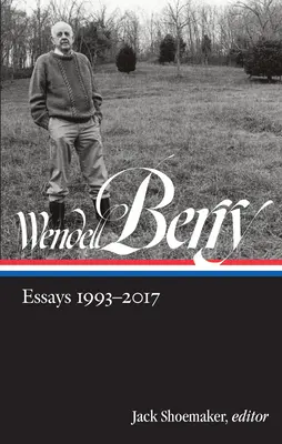 Wendell Berry: Berry Berry Berry: Essays 1993-2017 (Loa #317) - Wendell Berry: Essays 1993-2017 (Loa #317)