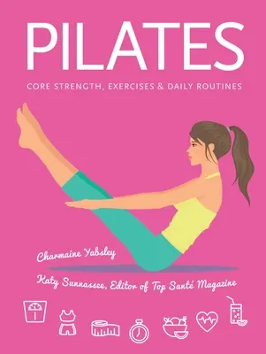 Pilates - Core Strength, gyakorlatok, napi rutinok - Pilates - Core Strength, Exercises, Daily Routines