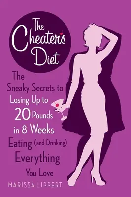 A csaló diéta: Az alattomos titkok, hogy 8 hét alatt akár 20 kilót is fogyj, ha mindent eszel (és iszol), amit szeretsz. - The Cheater's Diet: The Sneaky Secrets to Losing Up to 20 Pounds in 8 Weeks Eating (and Drinking) Everything You Love