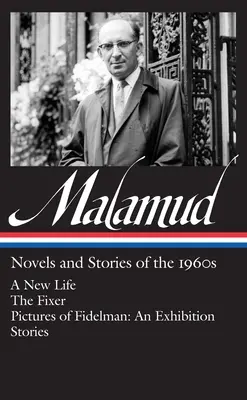 Bernard Malamud: Regények és történetek az 1960-as évekből (Loa #249): Fidelman képei: Egy új élet / The Fixer / Pictures of Fidelman: Egy kiállítás / Történetek - Bernard Malamud: Novels & Stories of the 1960s (Loa #249): A New Life / The Fixer / Pictures of Fidelman: An Exhibition / Stories