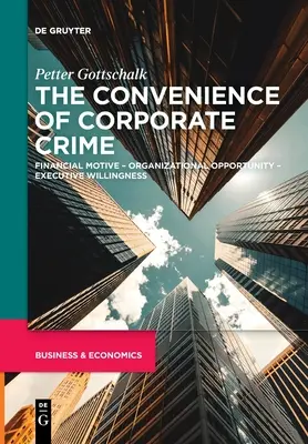 A vállalati bűnözés kényelme: Pénzügyi motiváció - szervezeti lehetőség - vezetői hajlandóság - The Convenience of Corporate Crime: Financial Motive - Organizational Opportunity - Executive Willingness