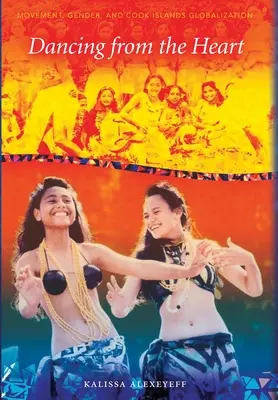 Tánc a szívből: Mozgás, nemek és szocialitás a Cook-szigeteken - Dancing from the Heart: Movement, Gender, and Sociality in the Cook Islands