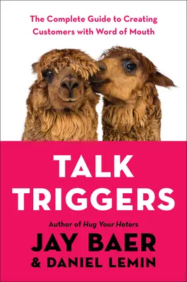 Beszédindítók: A teljes útmutató a szájpropagandával történő ügyfélszerzéshez - Talk Triggers: The Complete Guide to Creating Customers with Word of Mouth