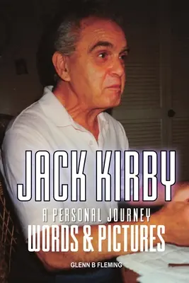 Jack Kirby: Egy személyes utazás szavakkal és képekkel - Jack Kirby: A Personal Journey Words & Pictures