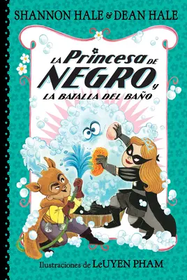 La Princesa de Negro Y La Batalla del Bao / A fekete ruhás hercegnő és a fürdős csata - La Princesa de Negro Y La Batalla del Bao / The Princess in Black and the Bathtime Battle