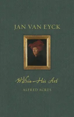 Jan Van Eyck a művészetében - Jan Van Eyck Within His Art